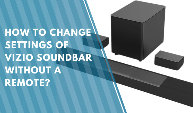 How To Change The Settings Of The Vizio Soundbar Without A Remote?