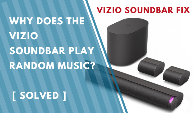 Why Does The Vizio Soundbar Play Random Music? [ Solved 2024]